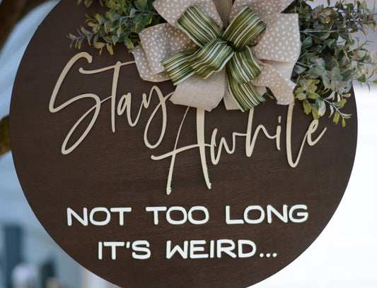 Stay Awhile (Not Too Long It's Weird...) Door Hanger