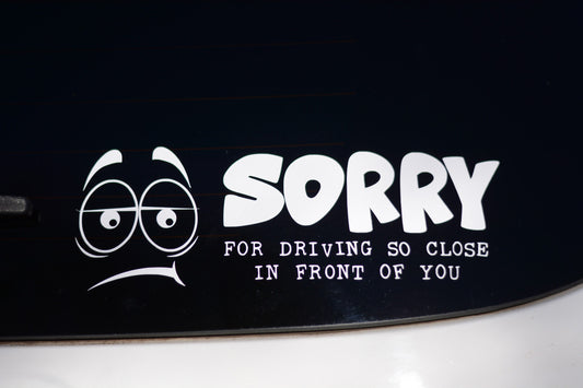 Sorry For Driving So Close In Front Of You | Funny Car Vinyl Decal